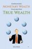 Compounding Monetary Wealth together with True Wealth