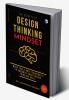 The Secrets of Design Thinking Mindset: More Tools And Techniques To Enhance Your Design Thinking Skill