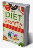 The Diet Secrets: Expert Diet All Women And Men Needs To Follow: Wellness And Healthy Tips For Every Age: Learning Nutritional Tips No One Knows About For Healthy Living (Trending Weight Loss Book)