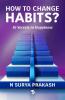 How to Change Habits?: 10 Secrets to Happiness