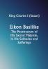 Eikon Basilike; The Pourtracture of His Sacred Majestie in His Solitudes and Sufferings