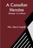 A Canadian Heroine (Volume 1) A Novel
