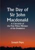 The Day of Sir John Macdonald A Chronicle of the First Prime Minister of the Dominion