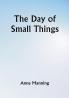 The Day of Small Things