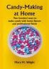 Candy-Making at Home; Two hundred ways to make candy with home flavors and professional finish