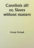 Cannibals all! or Slaves without masters