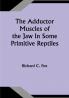 The Adductor Muscles of the Jaw In Some Primitive Reptiles