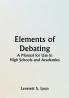 Elements of Debating; A Manual for Use in High Schools and Academies