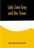 Lady Jane Grey and Her Times