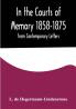 In the Courts of Memory 1858-1875. from Contemporary Letters