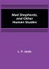 Mad Shepherds and Other Human Studies