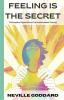 Feeling Is the Secret: The Complete Original Edition (The Neville Library)