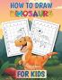 How to Draw Dinosaurs: A Step-by-Step Activity Book for Kids Ages 4-8