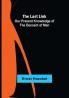 The Last Link: Our Present Knowledge of the Descent of Man