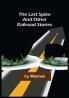 The Last Spike :And Other Railroad Stories