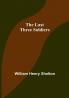 The Last Three Soldiers