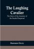 The Laughing Cavalier: The Story of the Ancestor of the Scarlet Pimpernel