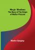 Magic Shadows: The Story of the Origin of Motion Pictures