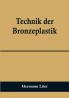 Technik der Bronzeplastik