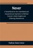 Never: A Hand-Book for the Uninitiated and Inexperienced Aspirants to Refined Society's Giddy Heights and Glittering Attainments.