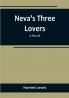 Neva's three lovers: a novel