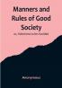 Manners and Rules of Good Society: or Solecisms to be Avoided