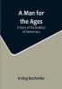 A Man for the Ages: A Story of the Builders of Democracy