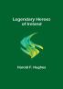 Legendary Heroes of Ireland