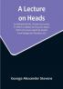 A Lecture On Heads: As Delivered By Mr. Charles Lee Lewes To Which Is Added An Essay On Satire With Forty-Seven Heads By Nesbit From Designs By Thurston 1812