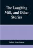 The Laughing Mill and Other Stories