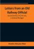 Letters from an Old Railway Official. Second Series: [To] His Son a General Manager