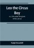 Leo the Circus Boy:  or Life under the great white canvas