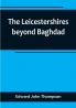 The Leicestershires beyond Baghdad