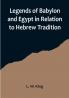 Legends of Babylon and Egypt in Relation to Hebrew Tradition