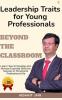 Beyond the Classroom Leadership Traits for Young Professionals