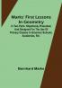 Marks' First Lessons in Geometry:  In two parts. Objectively presented and designed for the use of primary classes in grammar schools academies etc.