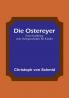 Die Ostereyer: Eine Erzählung zum Ostergeschenke für Kinder