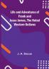 Life and adventures of Frank and Jesse James the noted western outlaws