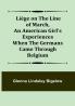 Liége on the Line of March An American Girl's Experiences When the Germans Came Through Belgium