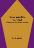 New Worlds For Old: A Plain Account of Modern Socialism