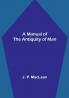 A Manual of the Antiquity of Man