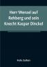 Herr Wenzel Auf Rehberg Und Sein Knecht Kaspar Dinckel
