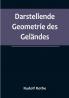 Darstellende Geometrie des Geländes:  und verwandte Anwendungen der Methode der kotierten Projektionen