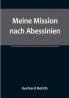 Meine Mission nach Abessinien:  Auf Befehl Sr. Maj. des Deutschen Kaisers im Winter 1880|81 unternommen