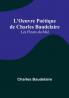 L'Oeuvre Poètique de Charles Baudelaire: Les Fleurs du Mal