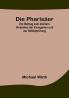 Die Pharisäer: Ein Beitrag zum leichern Verstehen der Evangelien und zur Selbstprüfung