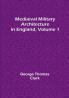 Mediæval Military Architecture in England| Volume 1