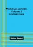 Mediæval London Volume 2: Ecclesiastical