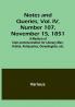 Notes and Queries Vol. IV Number 107 November 15 1851 : A Medium of Inter-communication for Literary Men Artists Antiquaries Genealogists etc.