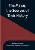 The Mayas the Sources of Their History:  Dr. Le Plongeon in Yucatan His Account of Discoveries